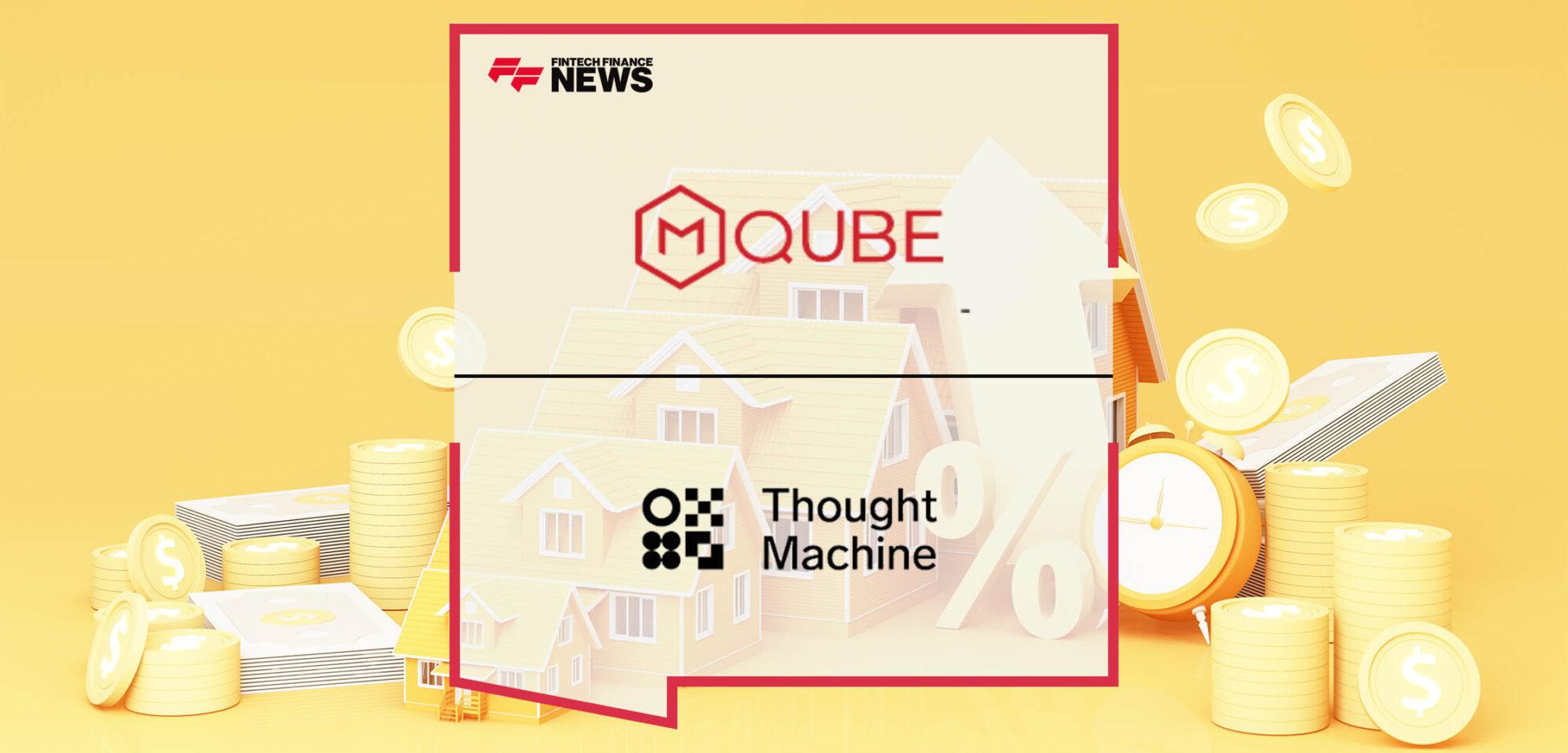 MQube Partners With Thought Machine to Offer Real-time Decisions and a Smoother Journey for Mortgage Customers