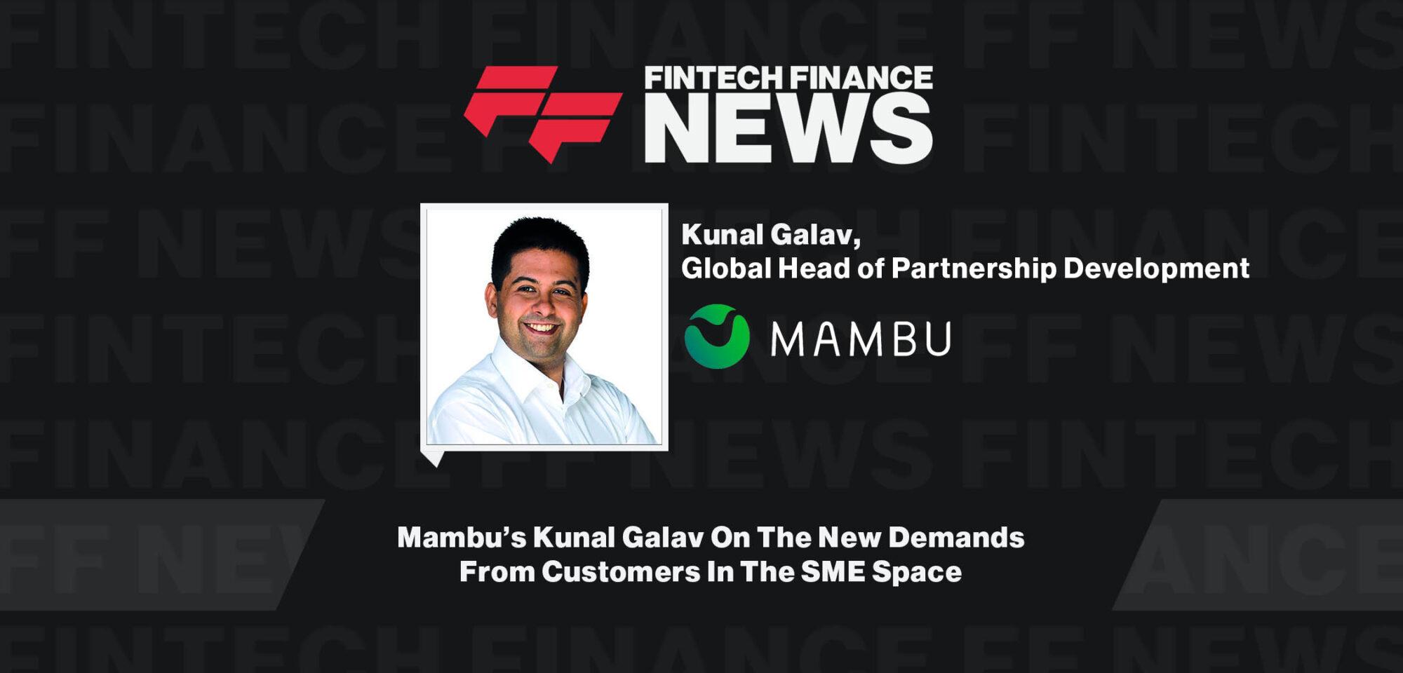 Mambu’s Kunal Galav On The New Demands From Customers In The SME Space