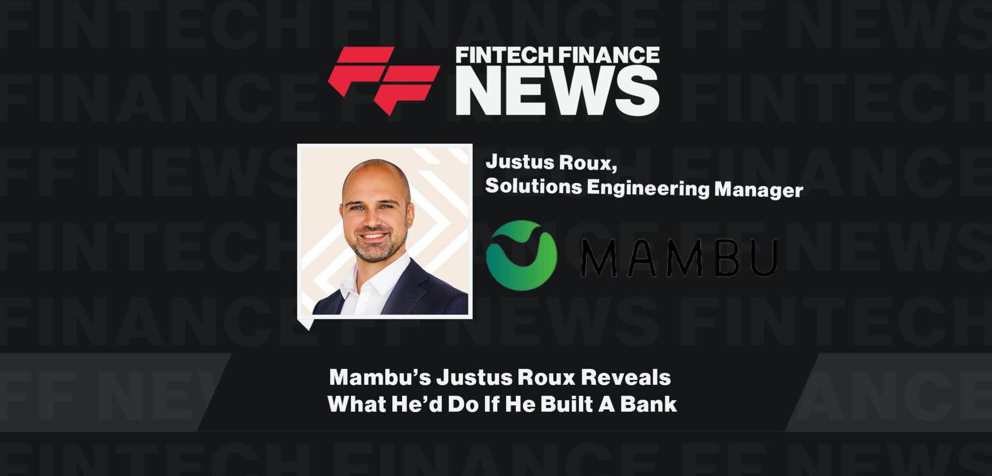 Mambu’s Justus Roux Reveals What He’d Do If He Built A Bank