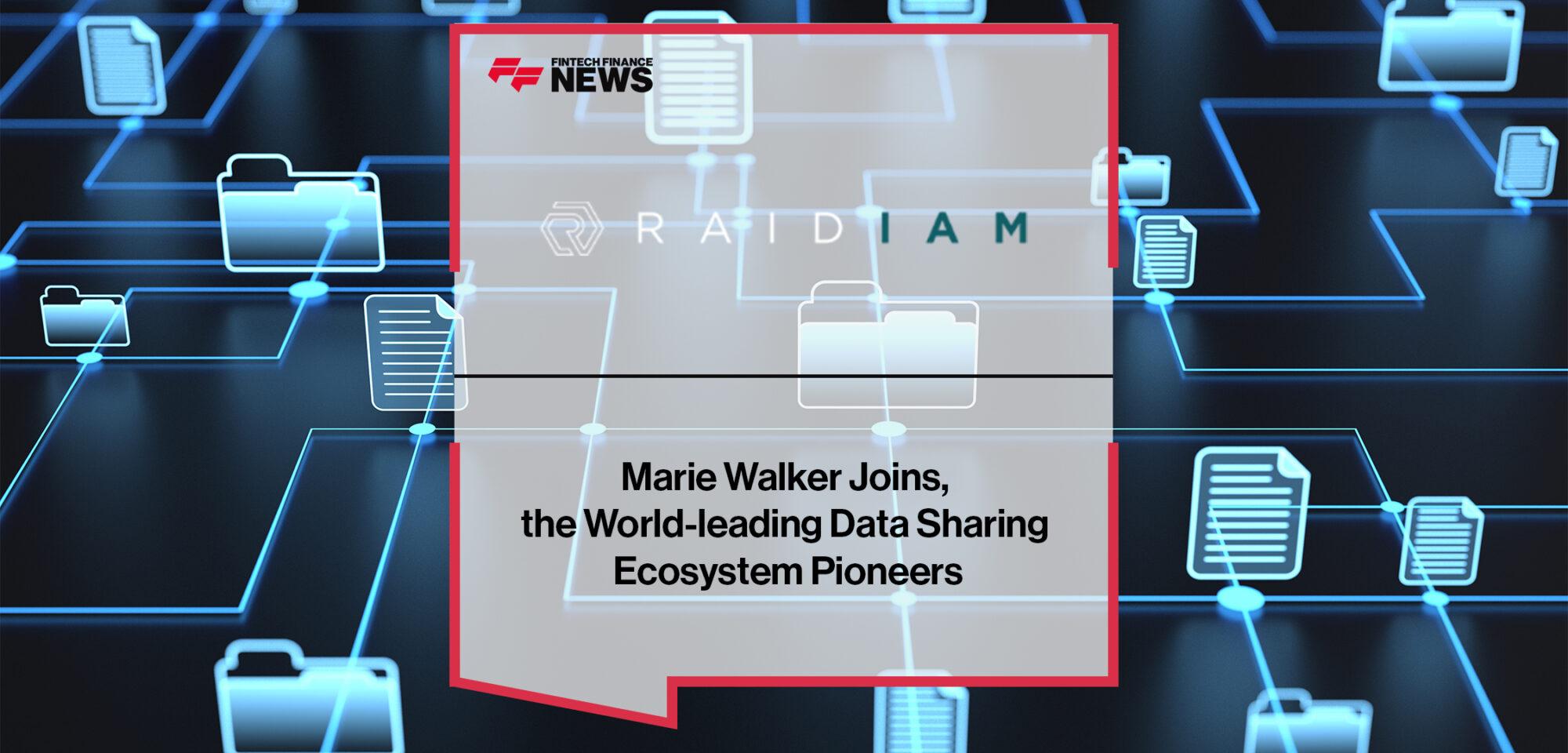 Marie Walker Joins Raidiam, the World-leading Data Sharing Ecosystem Pioneers