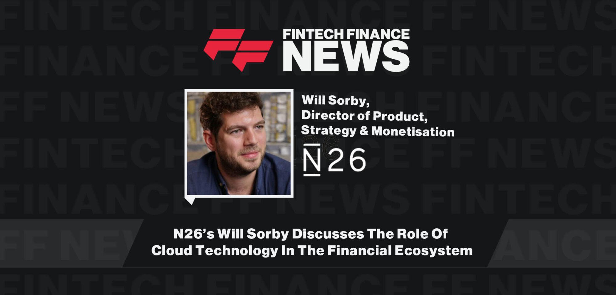 N26’s Will Sorby Discusses The Role Of Cloud Technology In The Financial Ecosystem