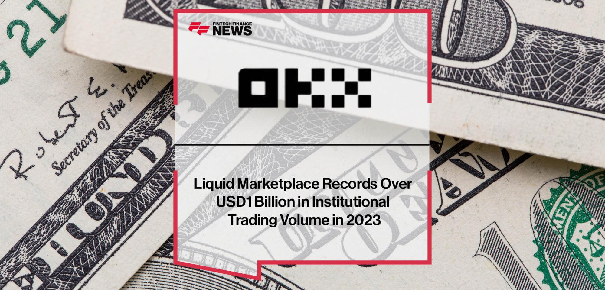 OKX Liquid Marketplace Records Over USD1 Billion in Institutional Trading Volume in 2023