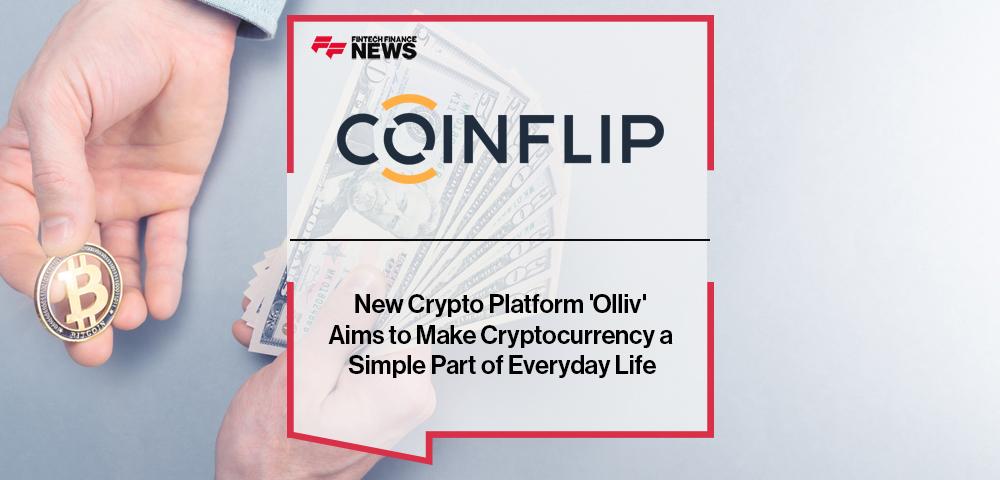 CoinFlip's New Crypto Platform 'Olliv' Aims to Make Cryptocurrency a Simple Part of Everyday Life