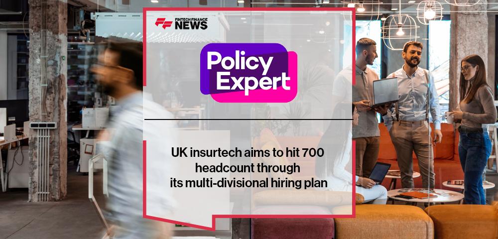 UK insurtech Policy Expert aims to hit 700 headcount through its multi-divisional hiring plan