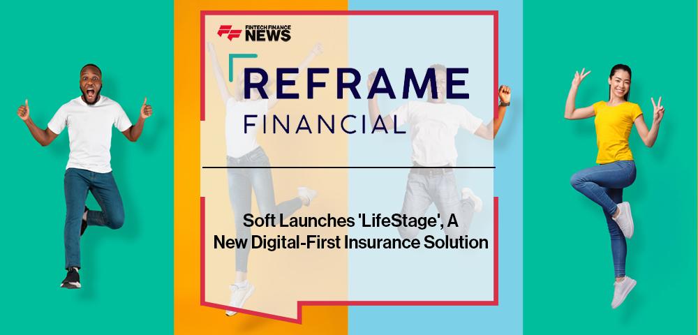 Reframe Financial Soft Launches 'LifeStage', A New Digital-First Insurance Solution