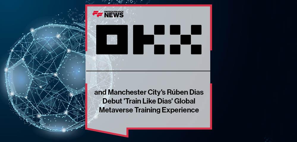 OKX and Manchester City's Rúben Dias Debut 'Train Like Dias' Global Metaverse Training Experience