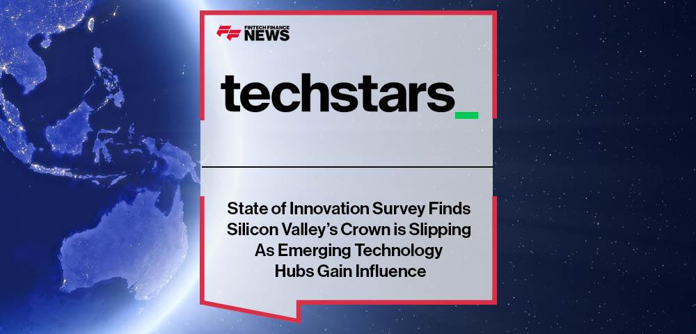 Techstars State of Innovation Survey Finds Silicon Valley’s Crown is Slipping As Emerging Technology Hubs Gain Influence