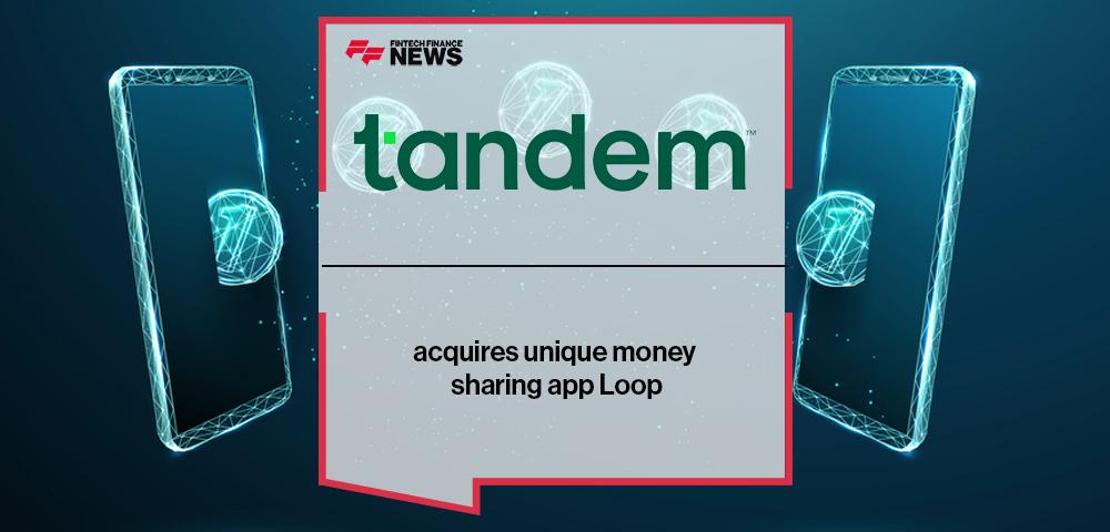 Tandem acquires unique money sharing app Loop