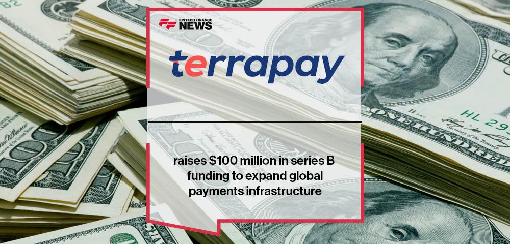 TerraPay raises $100 million in series B funding to expand global payments infrastructure