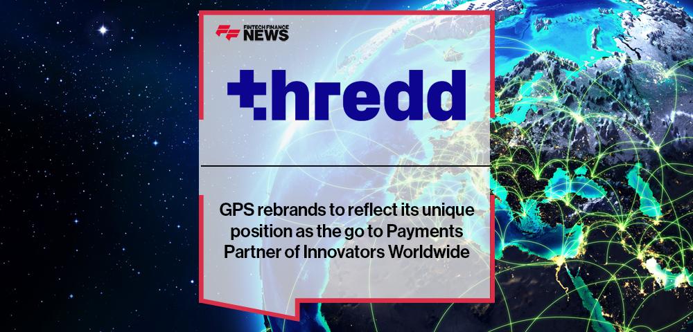 GPS rebrands as “Thredd” to reflect its unique position as the go to Payments Partner of Innovators Worldwide