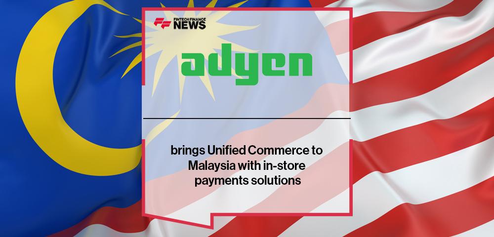Adyen brings Unified Commerce to Malaysia with in-store payments solutions