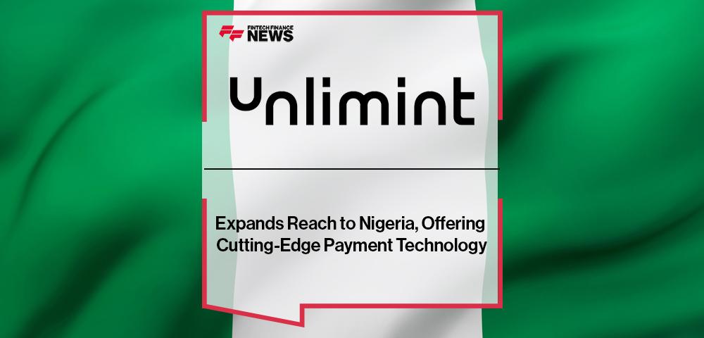 Unlimint Expands Reach to Nigeria, Offering Cutting-Edge Payment Technology