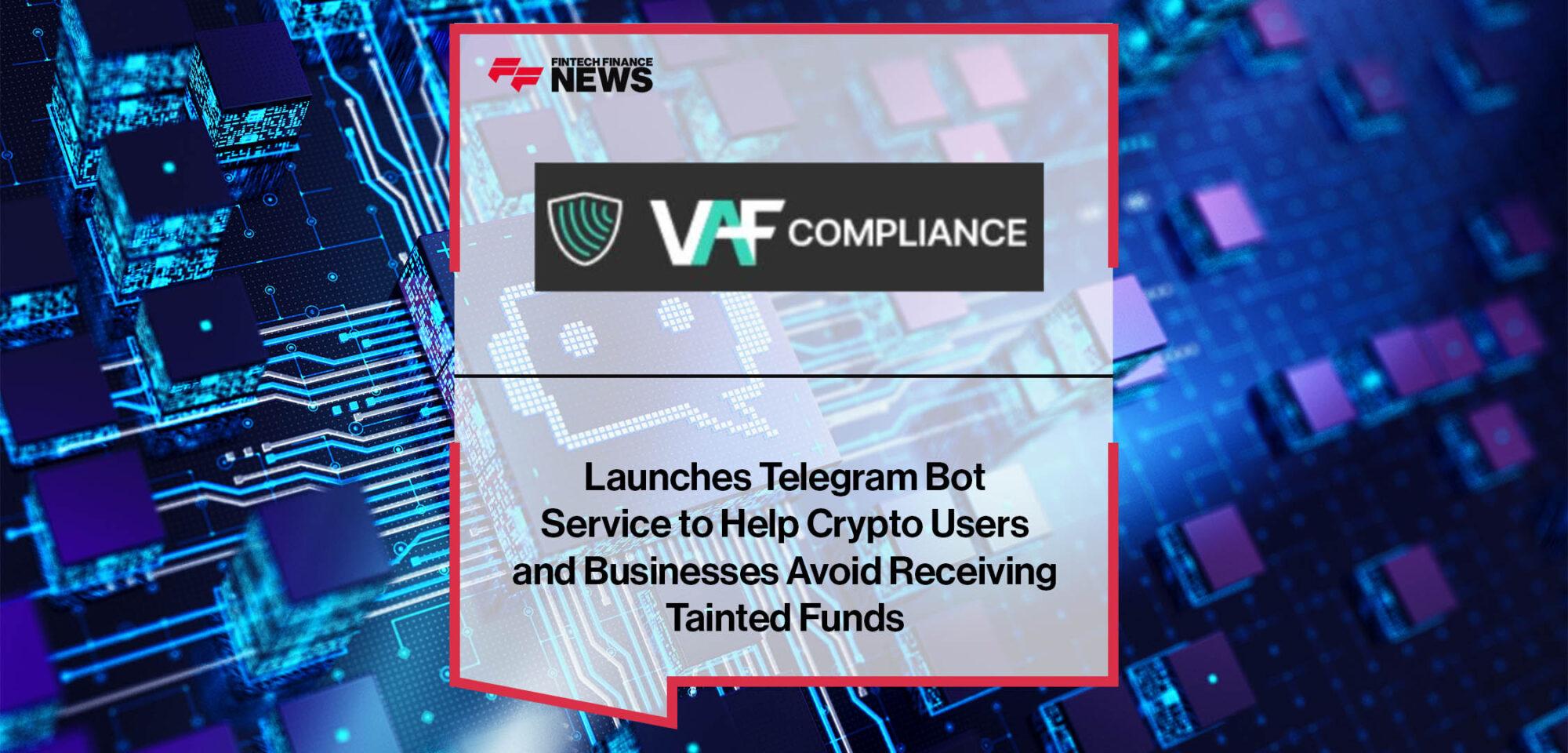 VAF Compliance Launches Telegram Bot Service to Help Crypto Users and Businesses Avoid Receiving Tainted Funds