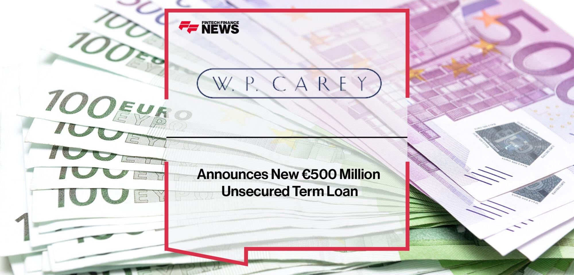 W. P. Carey Announces New €500 Million Unsecured Term Loan