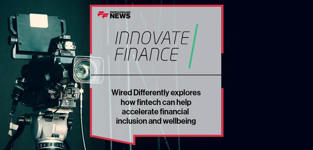 Wired Differently explores how fintech can help accelerate financial inclusion and wellbeing|Wired Differently explores how fintech can help accelerate financial inclusion and wellbeing