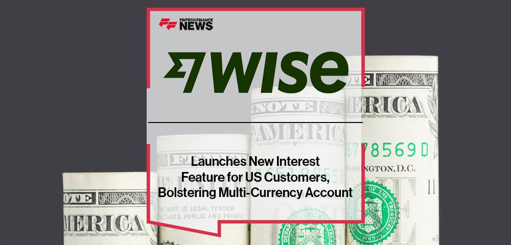 Wise Launches New Interest Feature for US Customers, Bolstering Multi-Currency Account