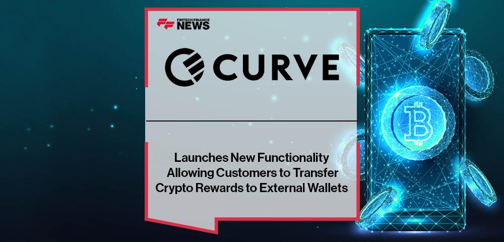 Curve Launches New Functionality Allowing Customers to Transfer Crypto Rewards to External Wallets