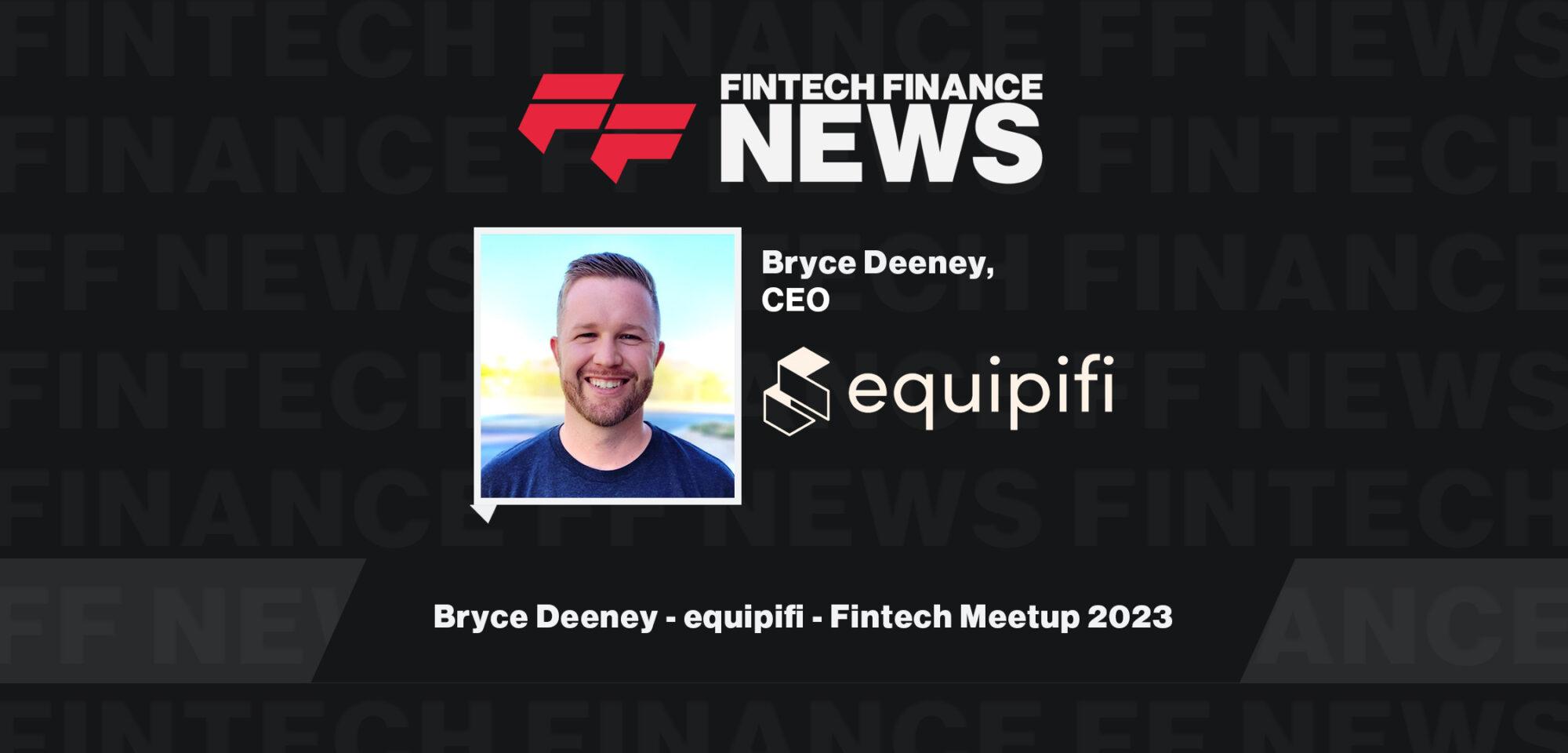 Bryce Deeney - equipifi - Fintech Meetup 2023