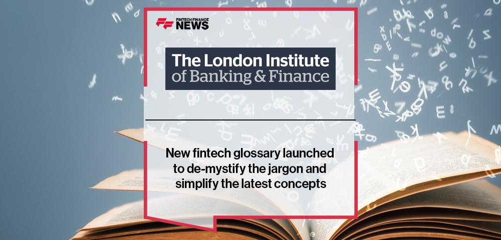 New fintech glossary launched to de-mystify the jargon and simplify the latest concepts