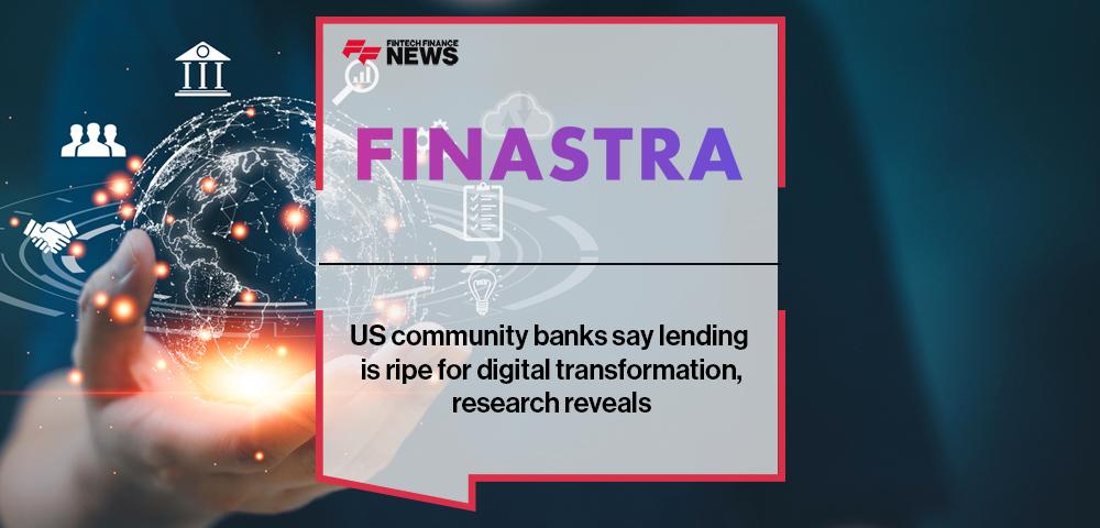 US community banks say lending is ripe for digital transformation, Finastra research reveals