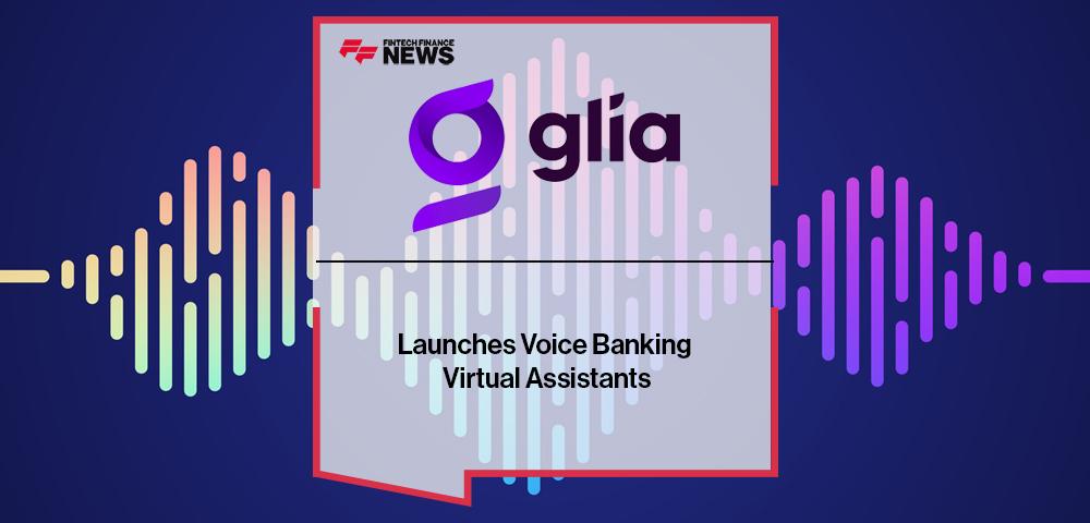 Glia Launches Voice Banking Virtual Assistants