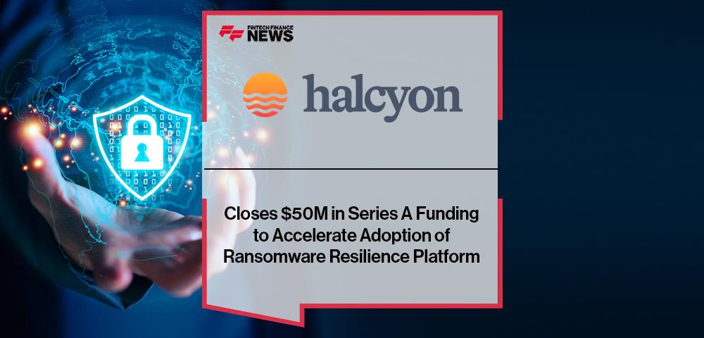 Halcyon Closes $50M in Series A Funding to Accelerate Adoption of Ransomware Resilience Platform