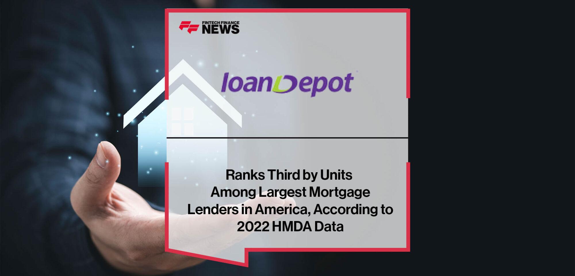 loanDepot Ranks Third by Units Among Largest Mortgage Lenders in America, According to 2022 HMDA Data