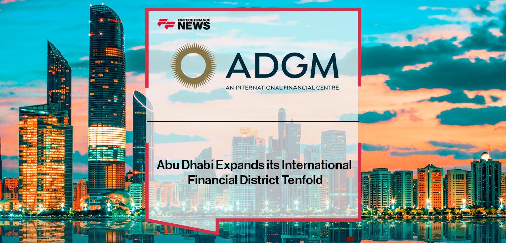 Abu Dhabi Expands its International Financial District Tenfold