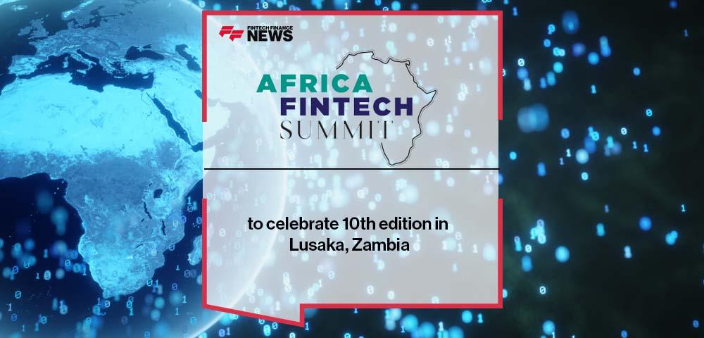 Africa Fintech Summit to celebrate 10th edition in Lusaka, Zambia