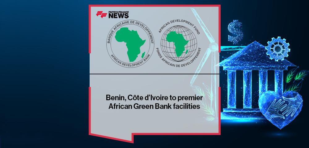 Benin, Côte d’Ivoire to premier African Development Bank’s African Green Bank facilities