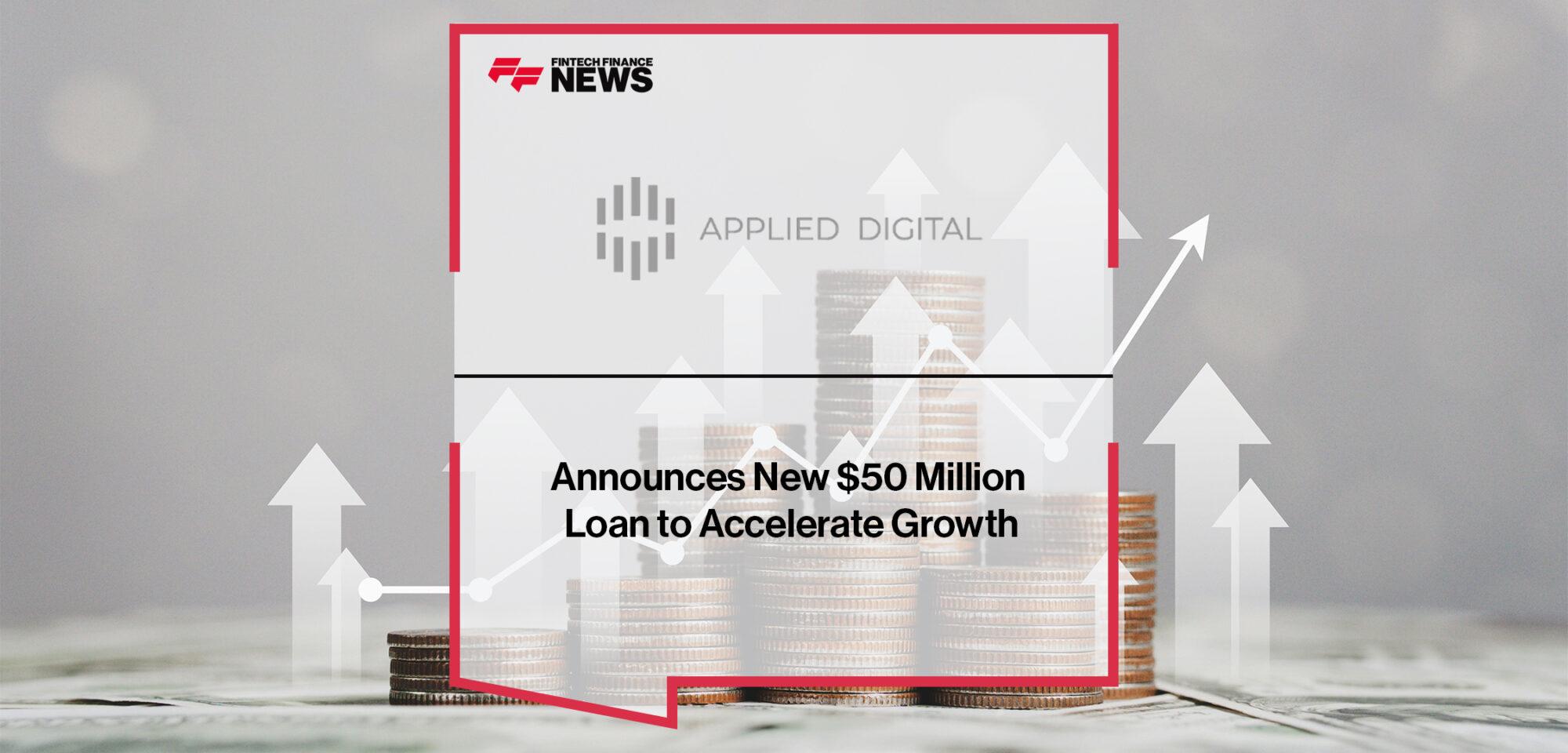 Applied Digital Announces New $50 Million Loan to Accelerate Growth