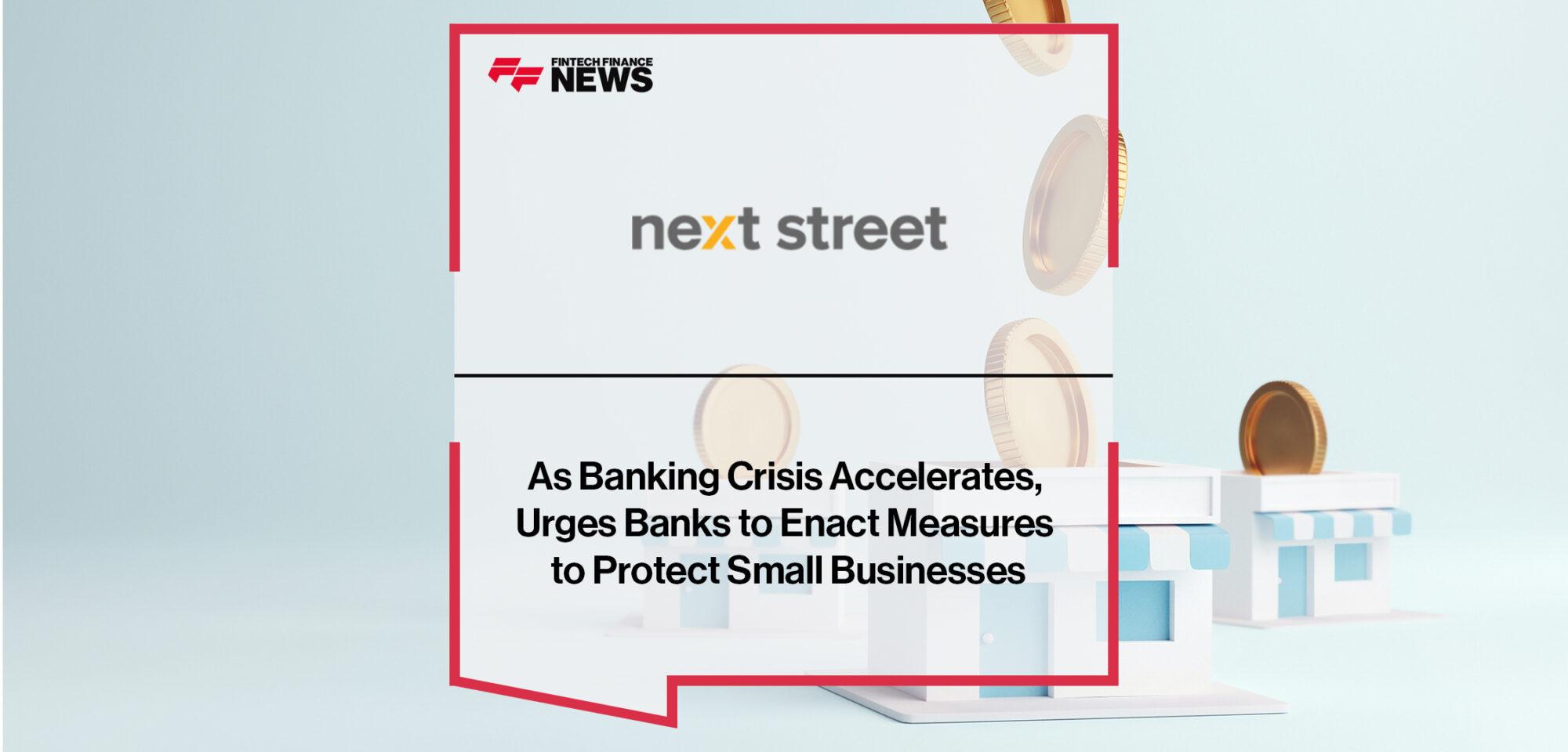 As Banking Crisis Accelerates, Next Street Urges Banks to Enact Measures to Protect Small Businesses