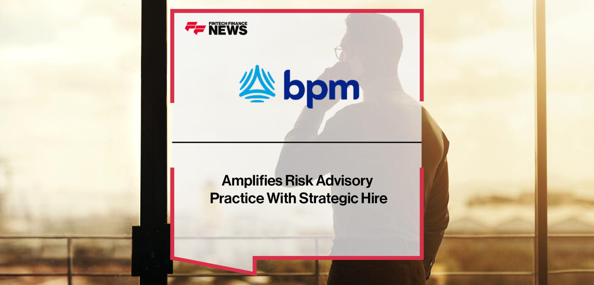 BPM Amplifies Risk Advisory Practice With Strategic Hire