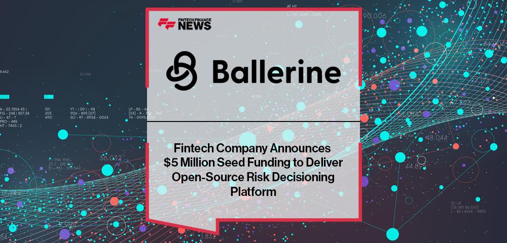 Fintech Company Ballerine Announces $5 Million Seed Funding to Deliver Open-Source Risk Decisioning Platform