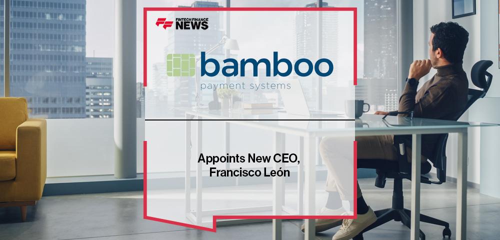 Bamboo Payment Appoints New CEO, Francisco León