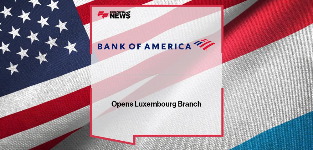 Bank of America Opens Luxembourg Branch