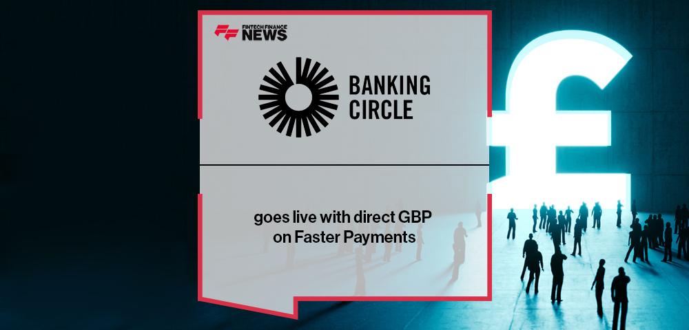Banking Circle goes live with direct GBP on Faster Payments
