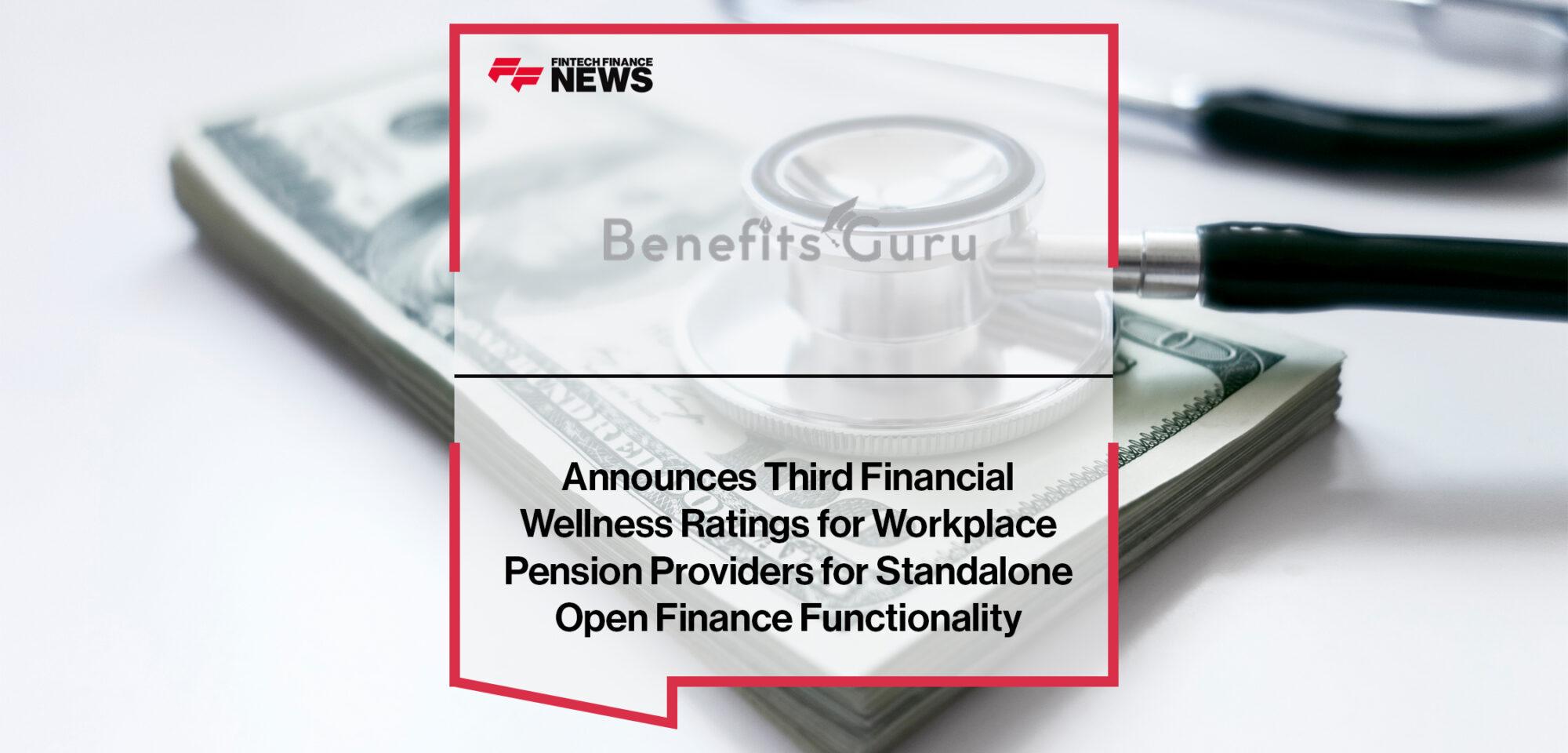 Benefits Guru Announces Third Financial Wellness Ratings for Workplace Pension Providers for Standalone Open Finance Functionality