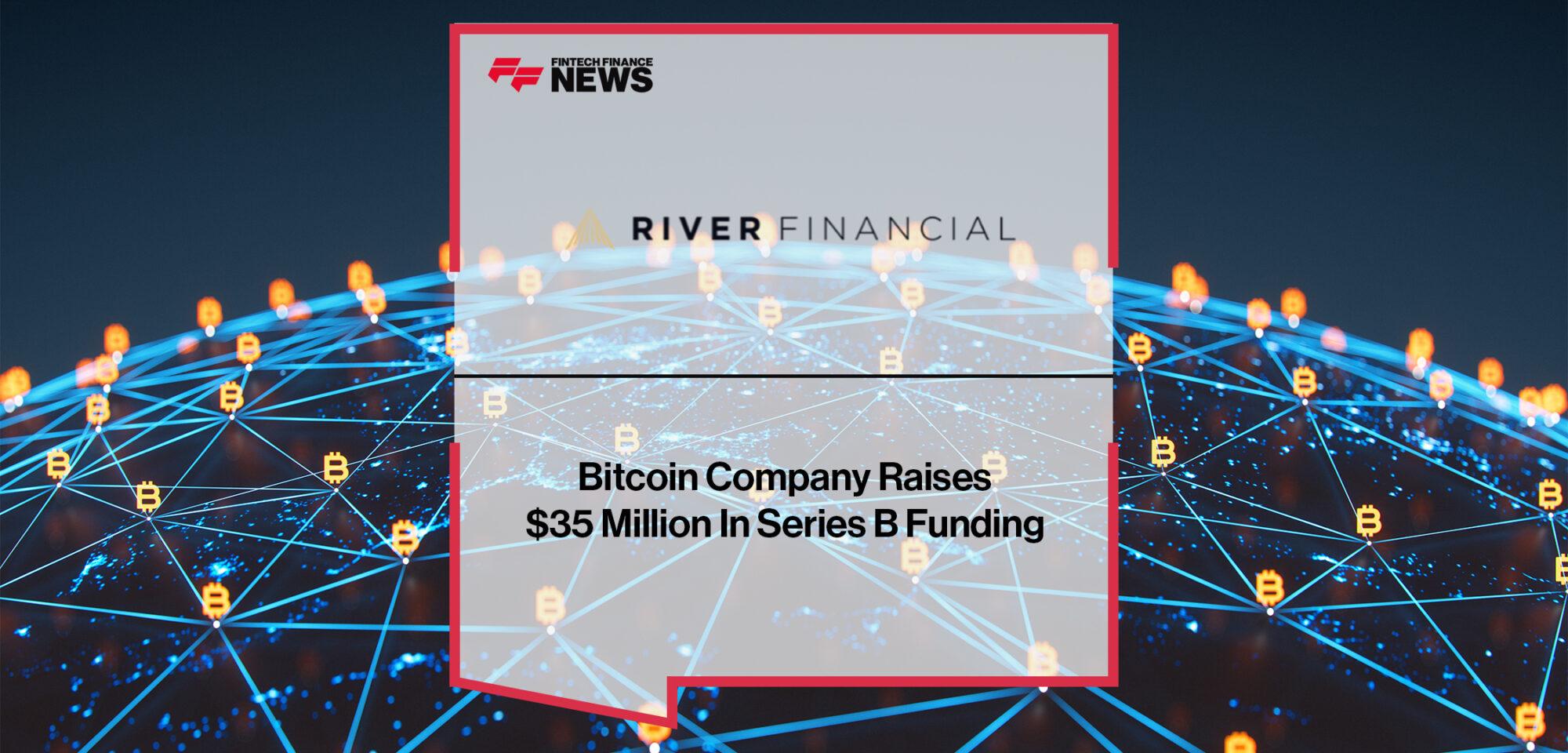 Bitcoin Company River Raises $35 Million In Series B Funding