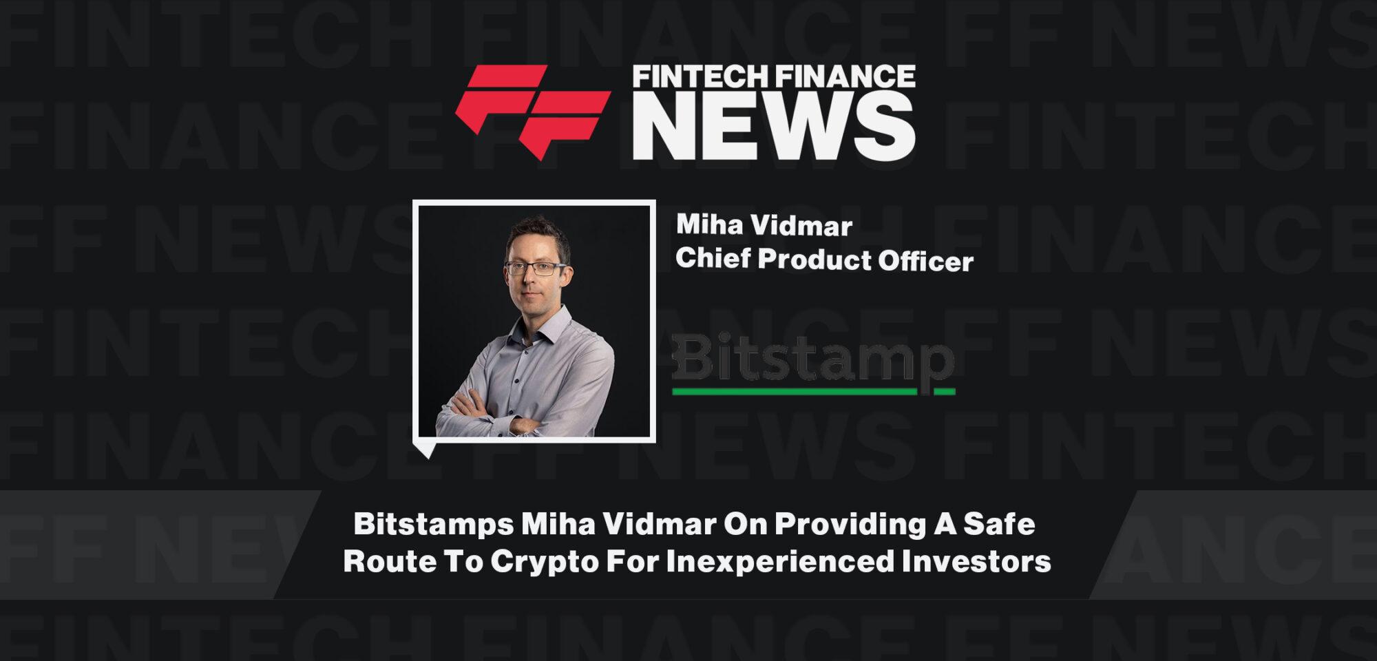 Bitstamps Miha Vidmar On Providing A Safe Route To Crypto For Inexperienced Investors