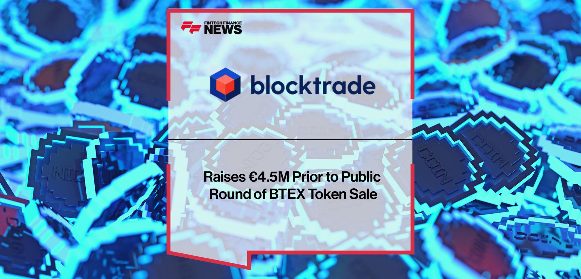 Blocktrade Raises €4.5M Prior to Public Round of BTEX Token Sale