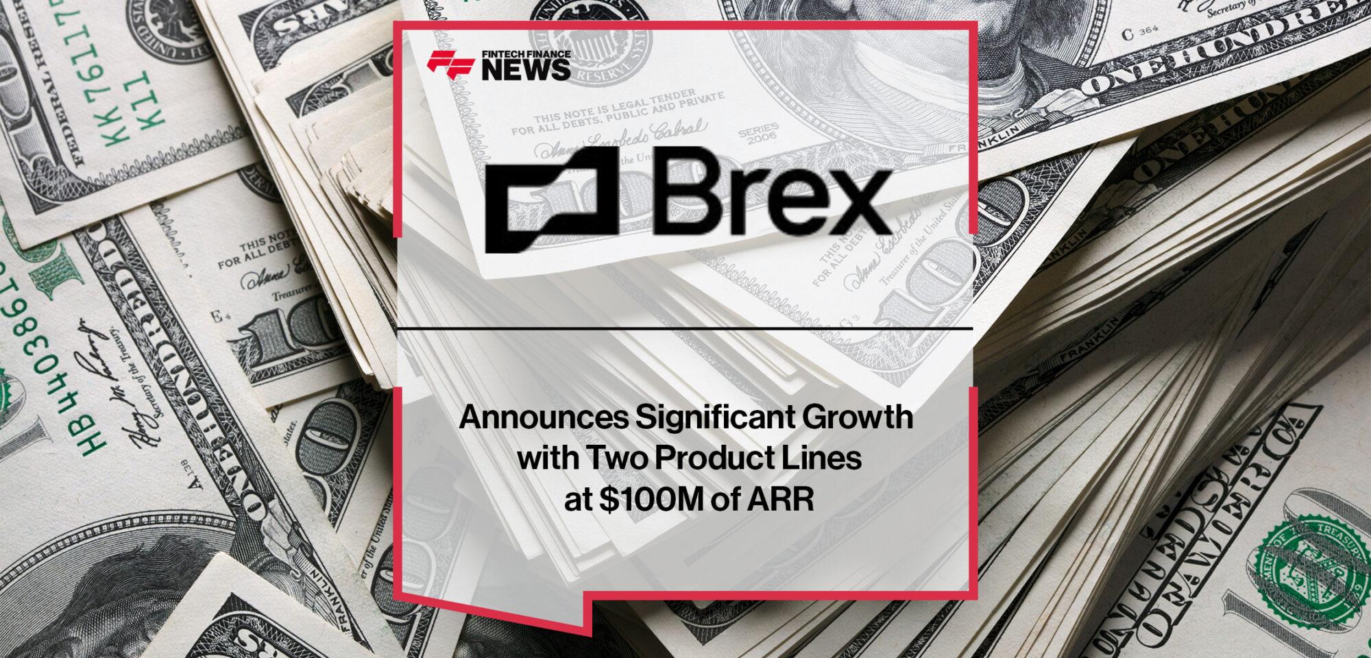 Brex Announces Significant Growth with Two Product Lines at $100M of ARR