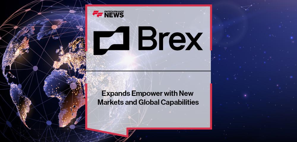 Brex Expands Empower with New Markets and Global Capabilities