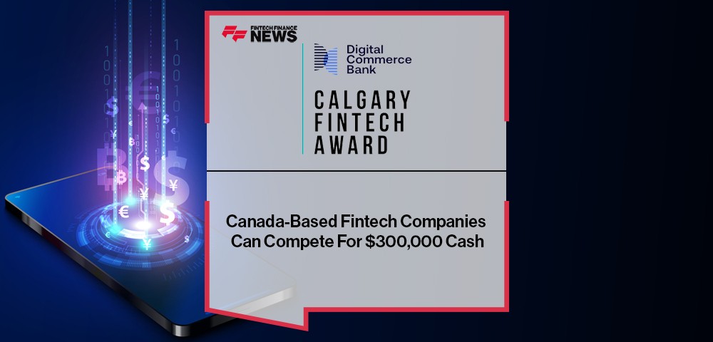 Canada-Based Fintech Companies Can Compete For $300,000 Cash In The Second Annual Digital Commerce Calgary Fintech Award