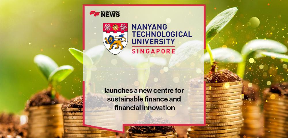 NTU Singapore's Nanyang Business School launches a new centre for sustainable finance and financial innovation
