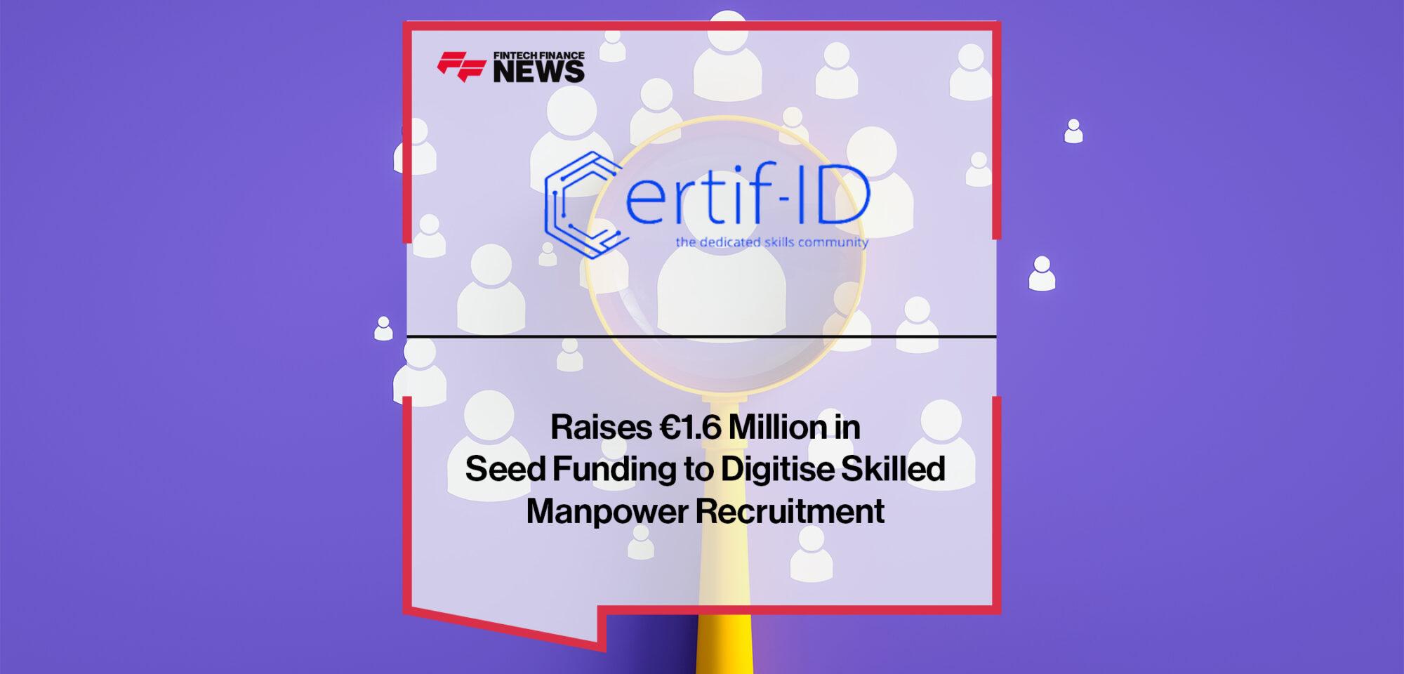 Certif-ID Raises €1.6 Million in Seed Funding to Digitise Skilled Manpower Recruitment