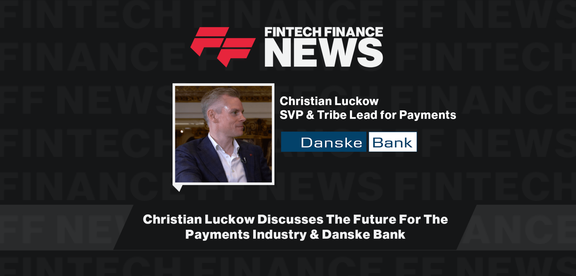 Christian Luckow Discusses The Future For The Payments Industry & Danske Bank
