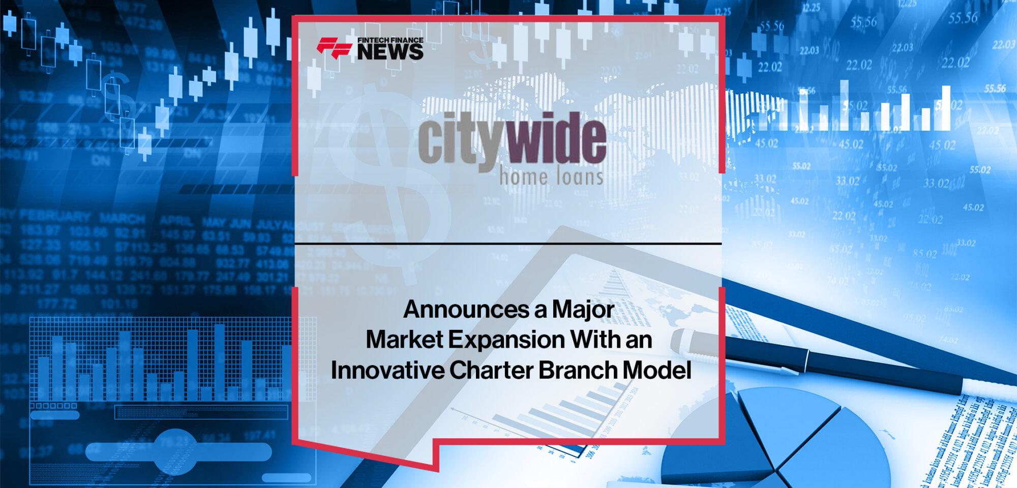 Citywide Home Loans Announces a Major Market Expansion With an Innovative Charter Branch Model