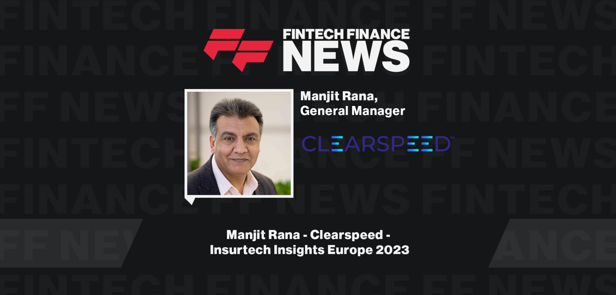Manjit Rana - Clearspeed - Insurtech Insights Europe 2023