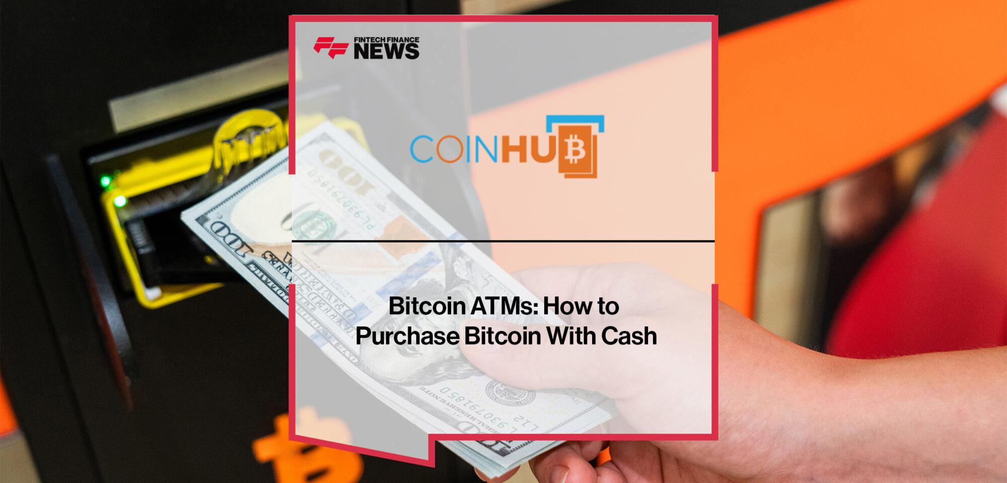 Coinhub Bitcoin ATMs How to Purchase Bitcoin With Cash